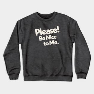 Please Be Nice to Me Crewneck Sweatshirt